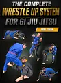 The Complete Wrestle Up System for Gi Jiu Jitsu by Ariel Tabak image 1