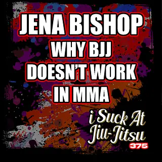 #375 Jena Bishop: Why BJJ Doesn't work in MMA