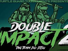 Double Impact 2: Tag Team Jiu-jitsu (Presented By: Turtle Guard Tournaments)