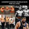 Understanding muscle gain for Jiu-Jitsu