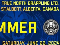 TRUE NORTH GRAPPLING CHAMPIONSHIP - SUMMER OPEN (June 22, 2024)