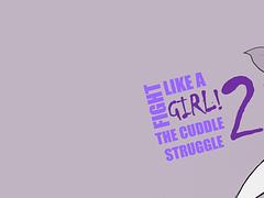 Fight Like a Girl 2: The Cuddle Struggle