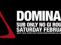 DOMINANCE SUB ONLY NO GI ROUND ROBIN FEB 15