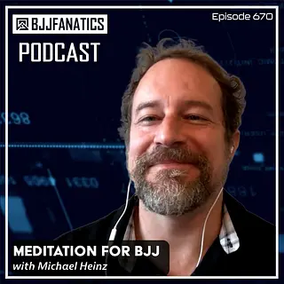 BJJ Fanatics 670: Michael Heinz