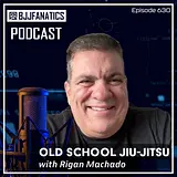 BJJ Fanatics podcast 630: Rigan Machado