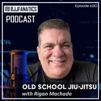 BJJ Fanatics podcast 630: Rigan Machado