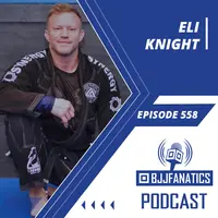 BJJ Fanatics 558: Eli Knight