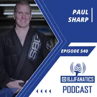 BJJ Fanatics 540: Paul Sharp