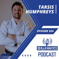 BJJ Fanatics 524: Tarsis Humphreys