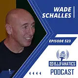 BJJ Fanatics 523: Wade Schalles