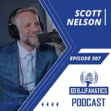 BJJ Fanatics 507: Scott Nelson