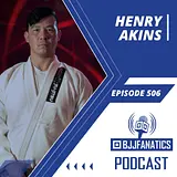 BJJ Fanatics 506: Henry Akins