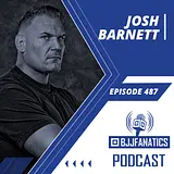 BJJ Fanatics 487: Josh Barnett