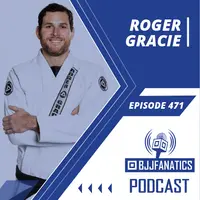 BJJ Fanatics Episode 471: Roger Gracie
