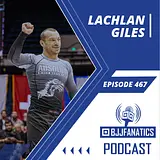 BJJ Fanatics 467 - Lachlan Giles