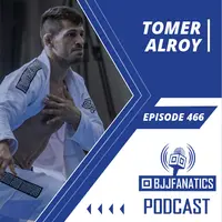 BJJ Fanatics Podcast episode 466 - Tomer Alroy