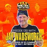 Law Enforcement Officer and Black Belt Jay Wadsworth, Co-Founder of Effective Fitness Combatives - JJD Ep.130