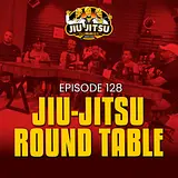 A Jiu-Jitsu Roundtable with Friends and Training Partners - JJD Ep.128