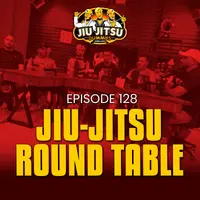 A Jiu-Jitsu Roundtable with Friends and Training Partners - JJD Ep.128