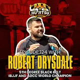 ADCC and IBJJF World Champion Robert Drysdale - JJD Ep.124