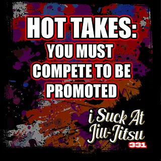 #331 Hot Takes: Should have to compete to get promoted?
