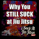 #317 16 Reasons You STILL SUCK at Jiu-Jitsu