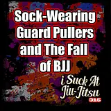 #315 Sock-Wearing Guard-Pullers and the Fall of BJJ