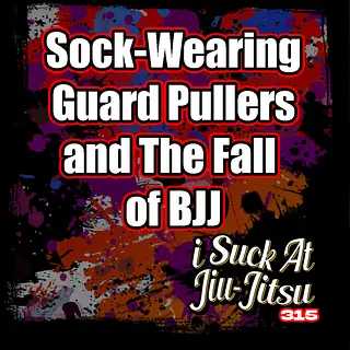 #315 Sock-Wearing Guard-Pullers and the Fall of BJJ
