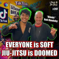 #287 "Bionic" Rob Handshy: Tik Tok Generation, Josh is on Steroids, and The greatest Moment in BJJ History