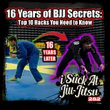 #282 16 Years of BJJ SECRETS in 46 Minutes | Top 10 Hacks You NEED To KNOW
