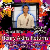 #276 Henry Akins Returns: Weight Distribution, Connection, and the Role of a Teacher
