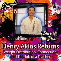 #276 Henry Akins Returns: Weight Distribution, Connection, and the Role of a Teacher
