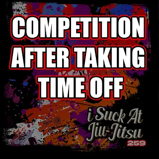 #259 How to Compete (After a Big Life Change)