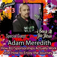 #253 Adam Meredith: How BJJ Sponsorships Actually Work and How to Enjoy the Journey