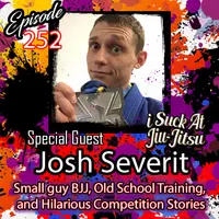 #252 Josh Severit: Hilarious Training Stories, Bjj for Small Guys, and Old School Training
