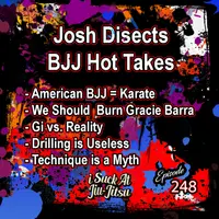 #248 BJJ Hot Takes: AJJ vs BJJ, Techniques don't exist, and Gi is Unrealistic