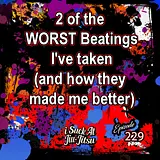 #229 2 of the WORST Beatings I've taken(and how they made me better)