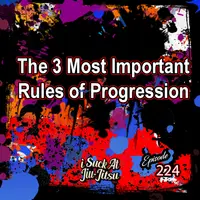 #224: The 3 Biggest Rules of Bjj Progression