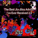#218 The Best Jiu-jitsu Advice I've ever Received 2.0