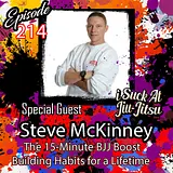 #214 Steve McKinney: The 15-Minute BJJ Strength Boost | Building Habits for a Lifetime