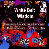 #213 White Belt Wisdom | Mindset Tweaks for White Belts to Fix Right Away