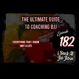 #182 The Ultimate Guide to Coaching BJJ (Part 1)