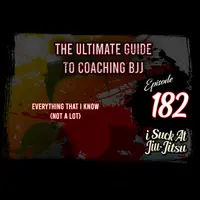 #182 The Ultimate Guide to Coaching BJJ (Part 1)