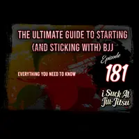 #181: The Ultimate Guide For Starting(and Sticking with) BJJ