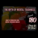 #180 The Myth of Mental Toughness | How to Strengthen Your Mental Toughness Muscle