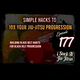 #177 Simple Hacks to 10x Your Jiu Jitsu Progress | Building Black Belt Habits for Black Belt Progression