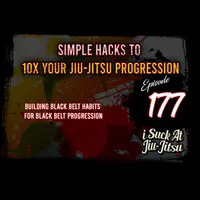 #177 Simple Hacks to 10x Your Jiu Jitsu Progress | Building Black Belt Habits for Black Belt Progression