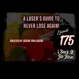 #175 A Loser's Guide to Never Lose Again