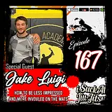 #167 Jake Luigi | How to be Less Impressed, and More Involved (On The Mats)