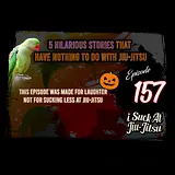#157 5 Hilarious Stories that aren't Remotely Jiu-Jitsu Related | Halloween Spooktacular?